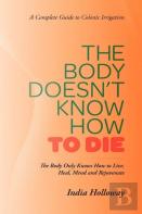 The Body Doesn'T Know How To Die