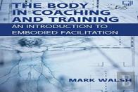 The Body In Coaching And Training: An Introduction To Embodied Facilitation