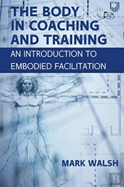 Bertrand.pt - The Body In Coaching And Training: An Introduction To Embodied Facilitation