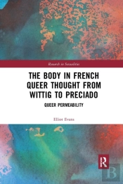 The Body In French Queer Thought From Wittig To Preciado