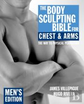 The Body Sculpting Bible For Chest & Arms: Men'S Edition