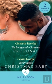 The Bodyguard'S Christmas Proposal / The Princess'S Christmas Baby