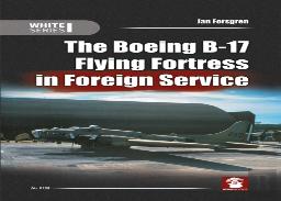 The Boeing B-17 Flying Fortress In Foreign Service