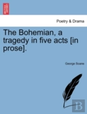The Bohemian, A Tragedy In Five Acts (In Prose).