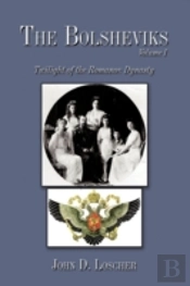 The Bolsheviks Volume I: Twilight Of The