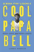 The Bona Fide Legend Of Cool Papa Bell: Speed, Grace, And The Negro Leagues