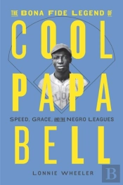 The Bona Fide Legend Of Cool Papa Bell: Speed, Grace, And The Negro Leagues