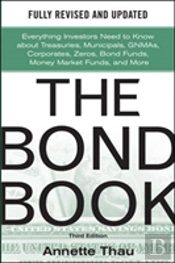 The Bond Book, Third Edition: Everything Investors Need To Know About Treasuries, Municipals, Gnmas, Corporates, Zeros, Bond Funds, Money Market Funds, And More