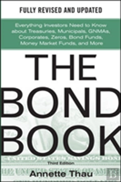 Bertrand.pt - The Bond Book, Third Edition: Everything Investors Need To Know About Treasuries, Municipals, Gnmas, Corporates, Zeros, Bond Funds, Money Market Funds, And More