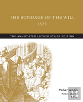 The Bondage Of The Will, 1525 (Abridged)