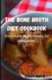 The Bone Broth Diet Cookbook