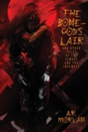 The Bone-God'S Lair And Other Tales Of The Famous And The Infamous