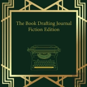 The Book Drafting Journal Fiction Edition