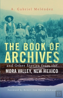 Bertrand.pt - The Book Of Archives And Other Stories From The Mora Valley, New Mexico
