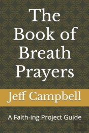 The Book Of Breath Prayers: A Faith-Ing