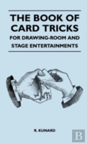 The Book Of Card Tricks - For Drawing-Room And Stage Entertainments