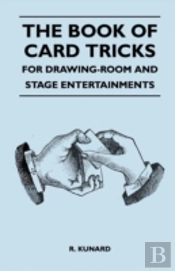 The Book Of Card Tricks - For Drawing-Room And Stage Entertainments
