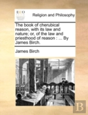 The Book Of Cherubical Reason, With Its