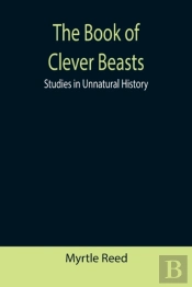 The Book Of Clever Beasts: Studies In Un