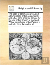 The Book Of Common-Prayer, And Administr