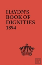 The Book Of Dignities. Lists Of The Official Personages Of The British Empire, Civil, Diplomatic, Heraldic, Judicial, Ecclesiastical, Municipal, Naval