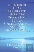 The Book Of Duas Translated Phrase By Phrase For Better Understanding And Easy Memorization