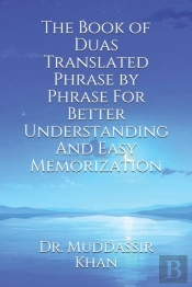 The Book Of Duas Translated Phrase By Phrase For Better Understanding And Easy Memorization
