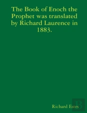 The Book Of Enoch The Prophet Was Translated By Richard Laurence In 1883.