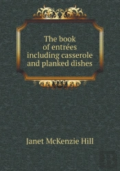 The Book Of EntréEs Including Casserole And Planked Dishes