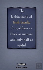 The Book Of Feckin' Irish Insults For Gobdaws As Thick As Manure And Only Half As Useful