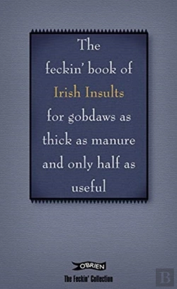 Bertrand.pt - The Book Of Feckin' Irish Insults For Gobdaws As Thick As Manure And Only Half As Useful