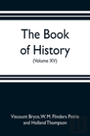 The Book Of History. A History Of All Nations From The Earliest Times To The Present, With Over 8,000 Illustrations (Volume Xv)