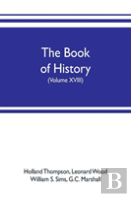 The Book Of History. The World'S Greatest War, From The Outbreak Of The War To The Treaty Of Versailles With More Than 1,000 Illustrations (Volume Xviii)