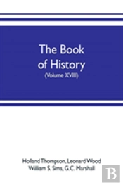 The Book Of History. The World'S Greatest War, From The Outbreak Of The War To The Treaty Of Versailles With More Than 1,000 Illustrations (Volume Xviii)