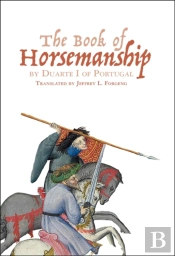 The Book Of Horsemanship By Duarte I Of Portugal