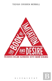 The Book Of Imitation And Desire: Reading Milan Kundera With Rene Girard