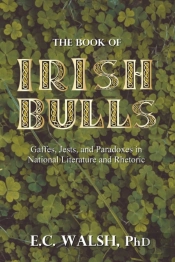 The Book Of Irish Bulls: Gaffes, Jests,