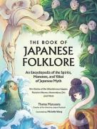 The Book Of Japanese Folklore: An Encyclopedia Of The Spirits, Monsters, And Yokai Of Japanese Myth