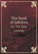 The Book Of Jubilees Or, The Little Genesis