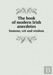 The Book Of Modern Irish Anecdotes Humour, Wit And Wisdom