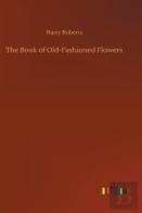 The Book Of Old-Fashioned Flowers