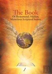 The Book Of Phenomenal, Hidden, Mysterious Scriptural Secrets