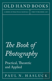 The Book Of Photography - Practical, Theoretic And Applied