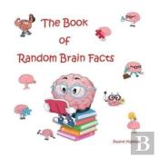 The Book Of Random Brain Facts