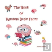 The Book Of Random Brain Facts