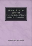 The Book Of The Courtier From The Italian Of Count Baldassare Castiglione