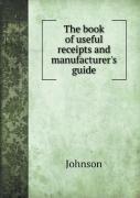 The Book Of Useful Receipts And Manufacturer'S Guide