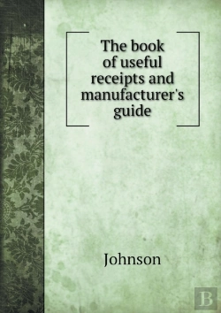Bertrand.pt - The Book Of Useful Receipts And Manufacturer'S Guide