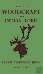 The Book Of Woodcraft And Indian Lore (Legacy Edition)