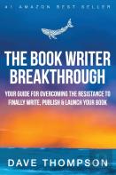 The Book Writer Breakthrough - Your Guide For Overcoming The Resistance To Finally Write, Publish & Launch Your Book (Paperback)